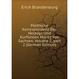 

Книга Politische Korrespondenz Des Herzogs Und Kurfürsten Moritz Von Sachsen, Volume 2, part 2 (German Edition)