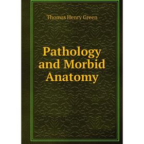 

Книга Pathology and Morbid Anatomy