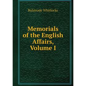 

Книга Memoria ls of the English Affairs, Volume I