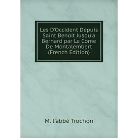 

Книга Les D'Occident Depuis Saint Benoit Jusqu'a Bernard par Le Come De Montalembert