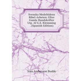 

Книга Svenska Medeltidens Bibel-Arbeten: Efter Gamla Handskrifter Utg. Af G.E. Klemming. (Spanish Edition)