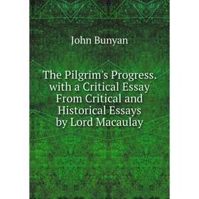 

Книга The Pilgrim's Progress. with a Critical Essay From Critical and Historical Essays by Lord Macaulay