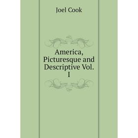 

Книга America, Picturesque and Descriptive Vol. I