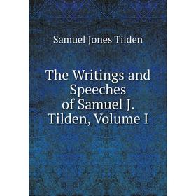 

Книга The Writings and Speeches of Samuel J. Tilden, Volume I