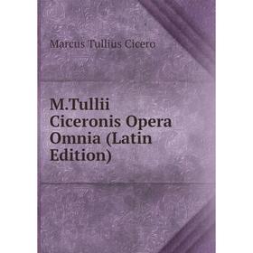 

Книга MTullii Ciceronis Opera Omnia