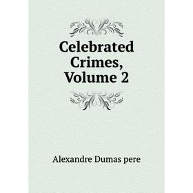 

Книга Celebrated Crimes, Volume 2