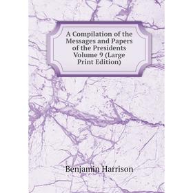 

Книга A Compilation of the Messages and Papers of the Presidents Volume 9 (Large Print Edition)