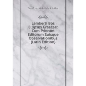

Книга Lamberti Bos Ellipses Graecae: Cum Priorum Editorum Suisque Observationibus