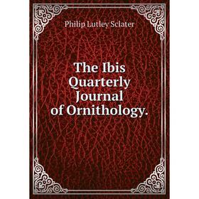 

Книга The Ibis Quarterly Journal of Ornithology.