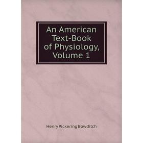 

Книга An American Text-Book of Physiology, Volume 1