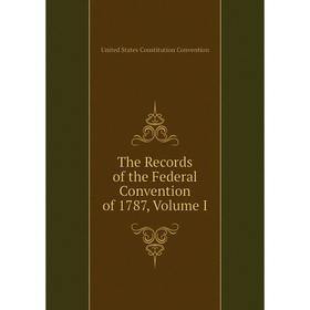 

Книга The Records of the Federal Convention of 1787, Volume I