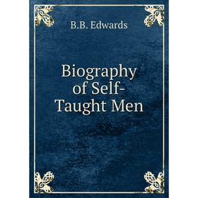 

Книга Biography of Self-Taught Men