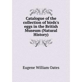 

Книга Catalogue of the collection of birds's eggs in the British Museum (Natural History)