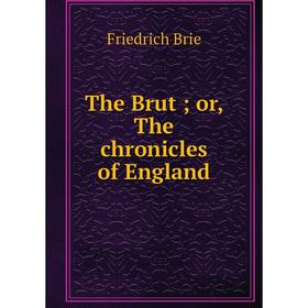 

Книга The Brut; or, The chronicles of England