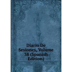

Книга Diario De Sesiones, Volume 38 (Spanish Edition)