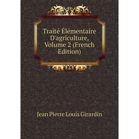 

Книга Traité Élémentaire D'agriculture, Volume 2 (French Edition)