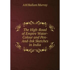 

Книга The High-Road of Empire Water-Colour and Pen-And-Ink Sketches in India