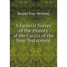 

Книга A General Survey of the History of the Canon of the New Testatment