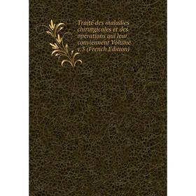 

Книга Traité des maladies chirurgicales et des opérations qui leur conviennent Volume v.3 (French Edition)