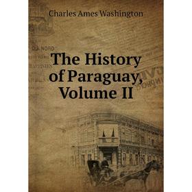

Книга The History of Paraguay, Volume II