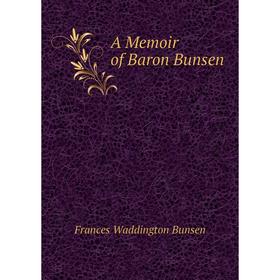 

Книга A Memoir of Baron Bunsen