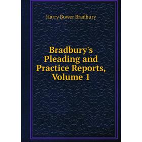 

Книга Bradbury's Pleading and Practice Reports, Volume 1