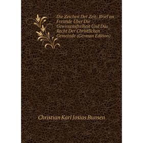 

Книга Die Zeichen Der Zeit: Brief an Freunde Über Die Gewissensfreiheit Und Das Recht Der Christlichen Gemeinde (German Edition)