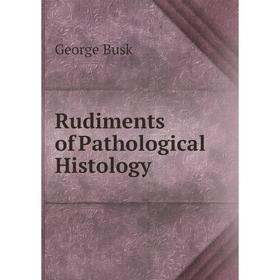 

Книга Rudiments of Pathological Histology