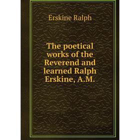 

Книга The poetical works of the Reverend and learned Ralph Erskine, A.M.