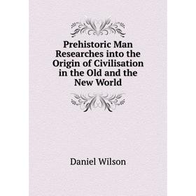 

Книга Prehistoric Man Researches into the Origin of Civilisation in the Old and the New World