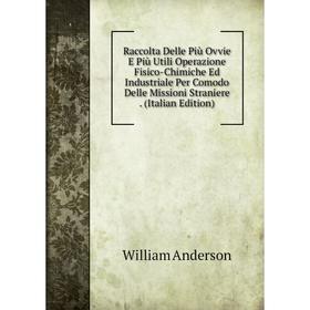 

Книга Raccolta Delle Più Ovvie E Più Utili Operazione Fisico-Chimiche Ed Industriale Per Comodo Delle Missioni Straniere. (Italian Edition)
