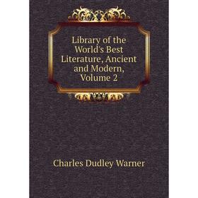 

Книга Library of the World's Best Literature, Ancient and Modern, Volume 2