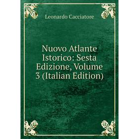 

Книга Nuovo Atlante Istorico: Sesta Edizione, Volume 3
