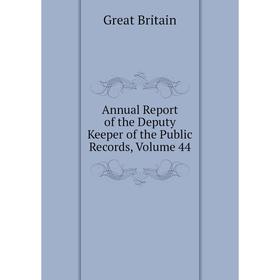 

Книга Annual Report of the Deputy Keeper of the Public Records, Volume 44