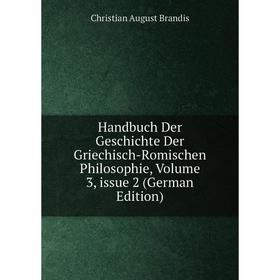

Книга Handbuch Der Geschichte Der Griechisch-Romischen Philosophie, Volume 3, issue 2 (German Edition)