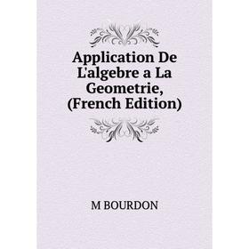 

Книга Application De L'algebre a La Geometrie, (French Edition)