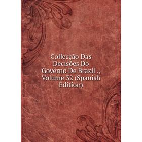 

Книга Collecção Das Decisões Do Governo De Brazil., Volume 32 (Spanish Edition)