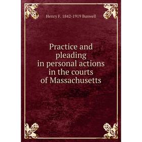 

Книга Practice and pleading in personal actions in the courts of Massachusetts