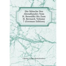

Книга Die Mönche Des Abendlandes Vom H. Benedikt Bis Zum H. Bernard, Volume 7 (German Edition)