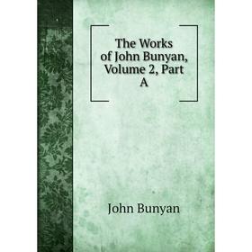 

Книга The Works of John Bunyan, Volume 2, Part A