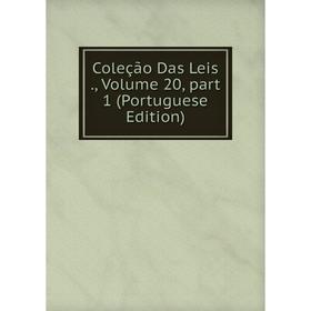 

Книга Coleção Das Leis., Volume 20, part 1 (Portuguese Edition)