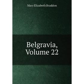 

Книга Belgravia, Volume 22
