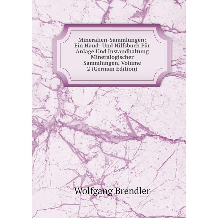 фото Книга mineralien-sammlungen: ein hand- und hilfsbuch für anlage und instandhaltung mineralogischer sammlungen, volume 2 nobel press