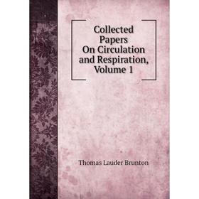 

Книга Collected Papers On Circulation and Respiration, Volume 1