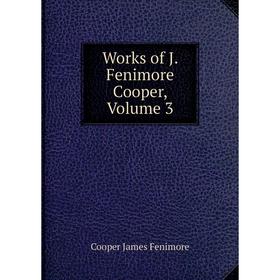 

Книга Works of J. Fenimore Cooper, Volume 3