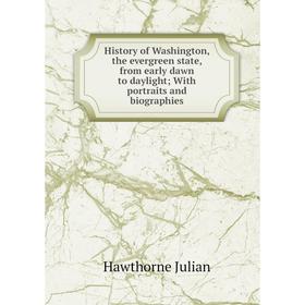

Книга History of Washington, the evergreen state, from early dawn to daylight; With portraits and biographies