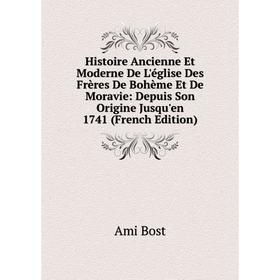 

Книга Histoire Ancienne Et Moderne De L'église Des Frères De Bohème Et De Moravie: Depuis Son Origine Jusqu'en 1741 (French Edition)