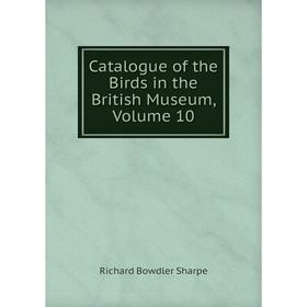 

Книга Catalogue of the Birds in the British Museum, Volume 10