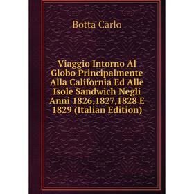 

Книга Viaggio Intorno Al Globo Principalmente Alla California Ed Alle Isole Sandwich Negli Anni 1826,1827,1828 E 1829 (Italian Edition)