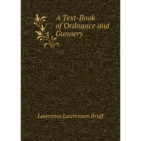 

Книга A Text-Book of Ordnance and Gunnery